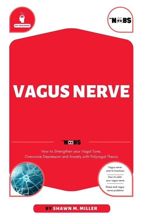 Vagus Nerve for Noobs: How to Strengthen your Vagal Tone, Overcome Depression and Anxiety with Polyvagal Theory (Paperback)