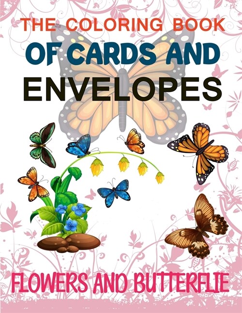 The Coloring Book Of Cards And Envelopes: Flowers And Butterflie (Paperback)