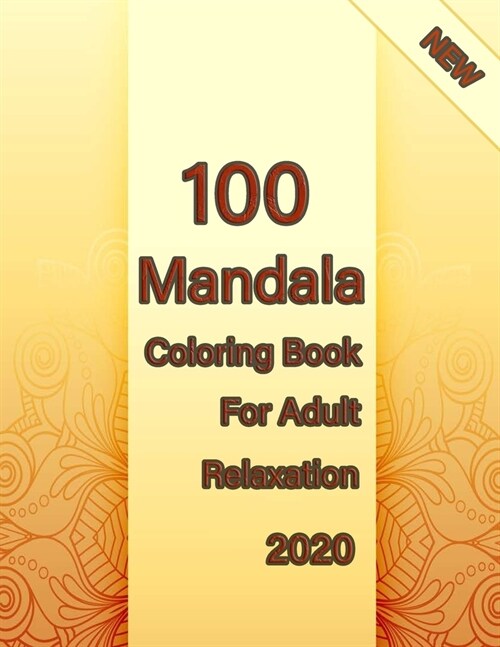 100 Mandala Coloring Book For Adult Relaxation 2020: Mandalas-Coloring Book For Adults-Top Spiral Binding-An Adult Coloring Book with Fun, Easy, and R (Paperback)