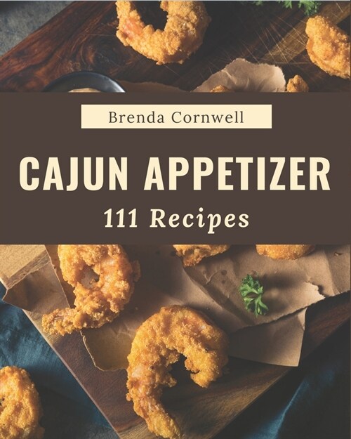111 Cajun Appetizer Recipes: I Love Cajun Appetizer Cookbook! (Paperback)