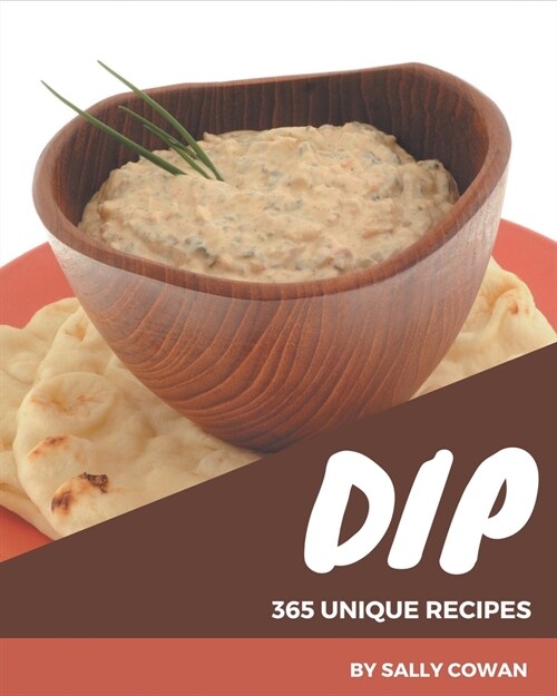 365 Unique Dip Recipes: I Love Dip Cookbook! (Paperback)