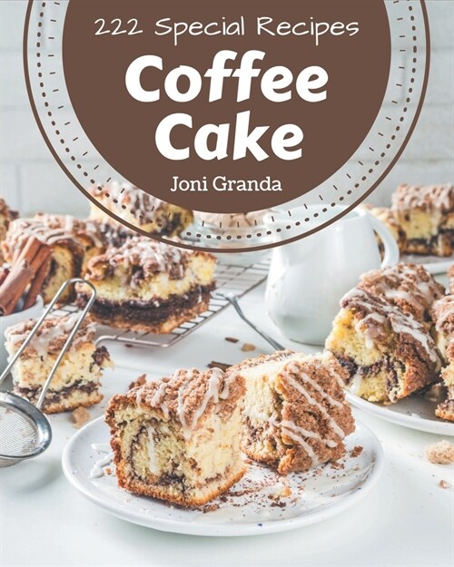 222 Special Coffee Cake Recipes: Keep Calm and Try Coffee Cake Cookbook (Paperback)