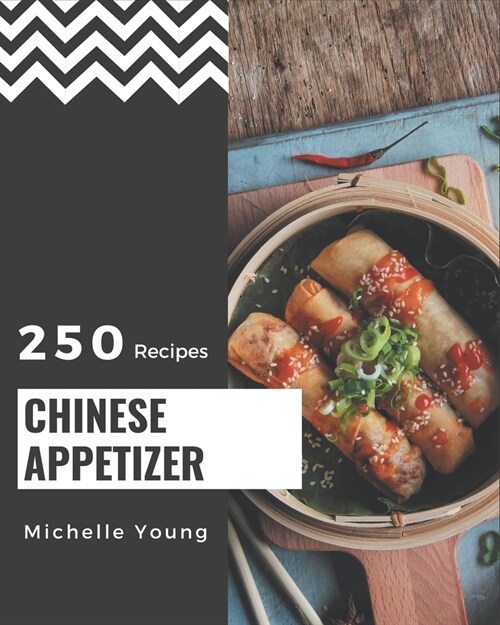 250 Chinese Appetizer Recipes: A Chinese Appetizer Cookbook for All Generation (Paperback)