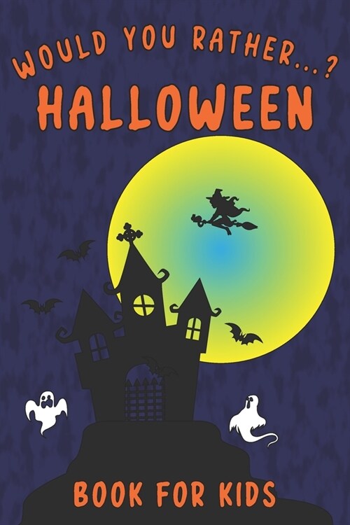 Would You Rather...? Halloween Book for Kids: Interactive Question Game Book - Spooky, Silly and Funny Game for Whole Family (Paperback)