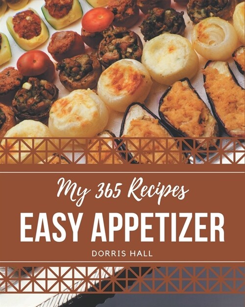 My 365 Easy Appetizer Recipes: Keep Calm and Try Easy Appetizer Cookbook (Paperback)