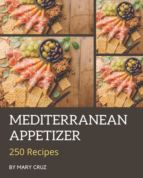 250 Mediterranean Appetizer Recipes: Cook it Yourself with Mediterranean Appetizer Cookbook! (Paperback)