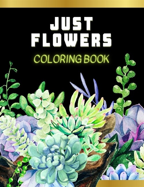 Flowers Coloring Book: Just Flowers Coloring Book For Adults And Teens Featuring a Variety of Flower Designs And Patterns (Paperback)