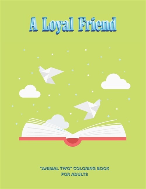 A Loyal Friend: ANIMAL TWO Coloring Book for Adults, Large 8.5x11, Ability to Relax, Brain Experiences Relief, Lower Stress Level, (Paperback)