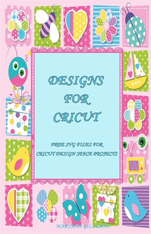 Designs for Cricut: Free SVG Files for Cricut Design Space Projects (Paperback)