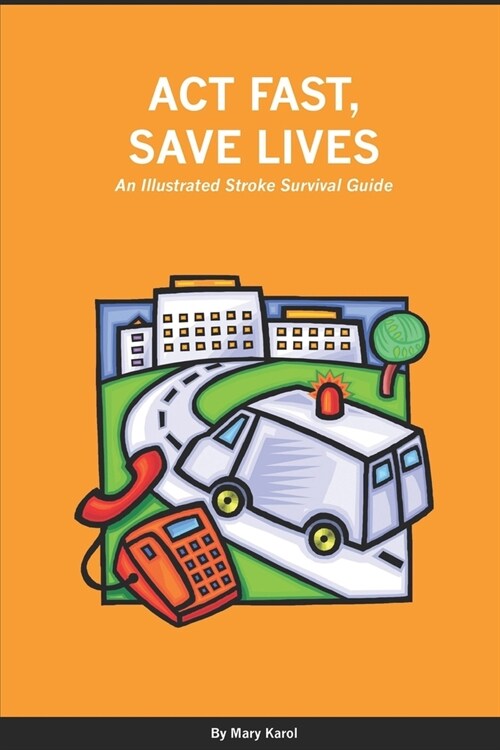 Act Fast, Save Lives: An Illustrated Stroke Survival Guide (Paperback)