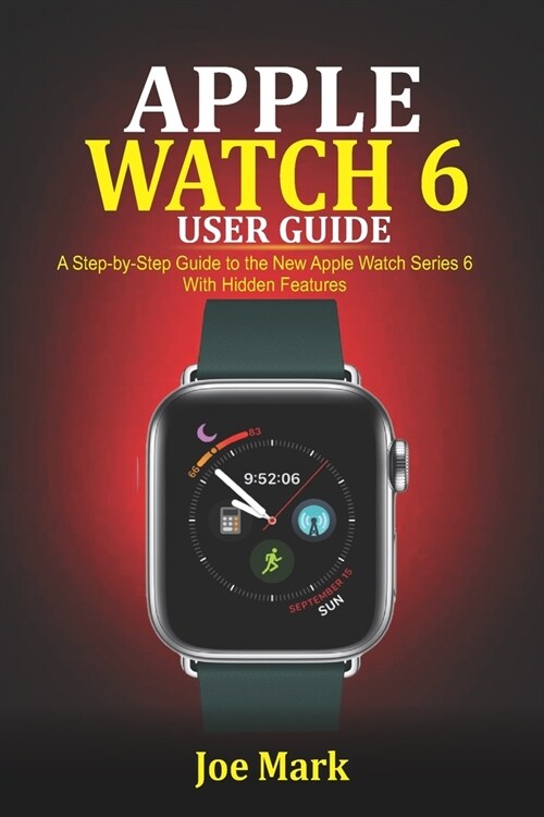 Apple Watch 6 Users Guide: A Step-by-Step Guide to the New Apple Watch Series 6 with Hidden Features (Paperback)