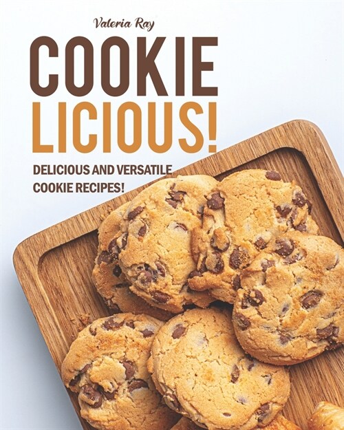 Cookie-Licious!: Delicious and Versatile Cookie Recipes! (Paperback)