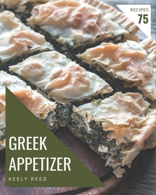 75 Greek Appetizer Recipes: A Greek Appetizer Cookbook that Novice can Cook (Paperback)