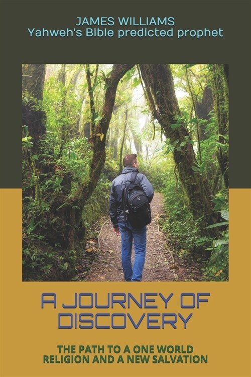 A Journey of Discovery: The Path to a One World Religion and a New Salvation (Paperback)