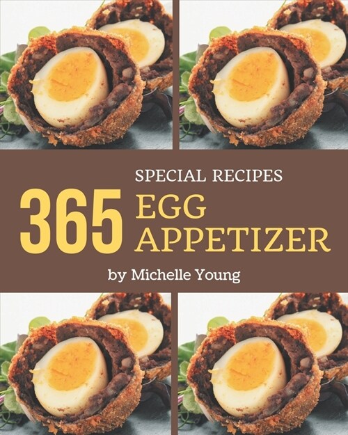 365 Special Egg Appetizer Recipes: A Highly Recommended Egg Appetizer Cookbook (Paperback)