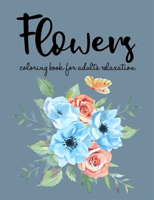 Flowers Coloring Book: An Adult Coloring Book with Flower Collection, Bouquets, Wreaths, Swirls, Floral, Patterns, Stress Relieving Flower De (Paperback)