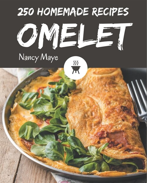 250 Homemade Omelet Recipes: Enjoy Everyday With Omelet Cookbook! (Paperback)