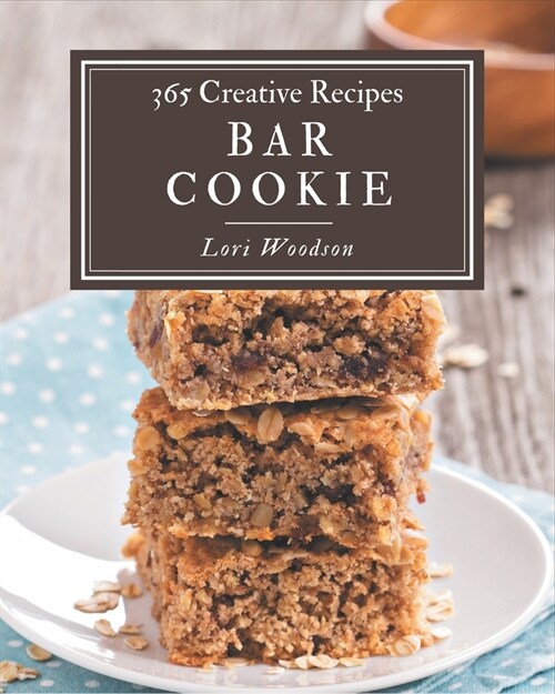 365 Creative Bar Cookie Recipes: Bar Cookie Cookbook - Your Best Friend Forever (Paperback)