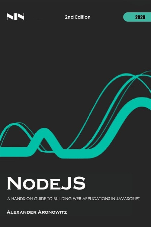 NodeJS: A Hands-On Guide to Building Web Applications in JavaScript, 2nd Edition (Paperback)