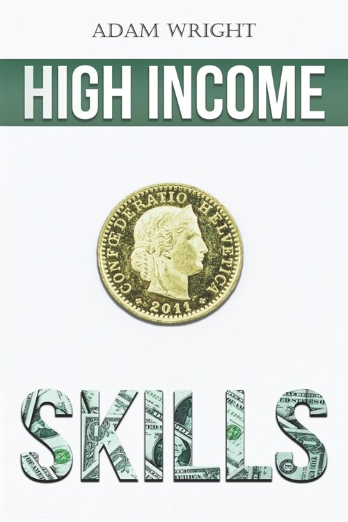 High Income Skills: Earn a Comfortable Five to Six Figures a Month with Copywriting, Digital Marketing, Public Speaking and More... (Paperback)