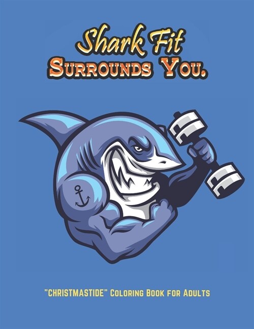 Shark Fit Surrounds You: CHRISTMASTIDE Coloring Book for Adults, Large 8.5x11, Gift Giving, Annual Festival, Greeting Season, Ability to Relax, (Paperback)