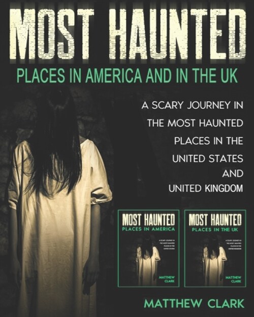 Most Haunted Places in America and in the UK: True Ghost Stories. A Scary Journey in the Most Haunted Places in the United States and United Kingdom (Paperback)