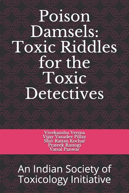 Poison Damsels: Toxic Riddles for Toxic Detective: An Indian Society of Toxicology Initiative (Paperback)