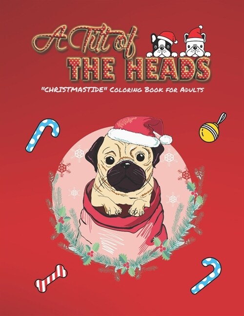 A Tilt of the Heads: CHRISTMASTIDE Coloring Book for Adults, Large 8.5x11, Gift Giving, Annual Festival, Greeting Season, Ability to Re (Paperback)