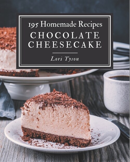 195 Homemade Chocolate Cheesecake Recipes: A Chocolate Cheesecake Cookbook You Will Love (Paperback)