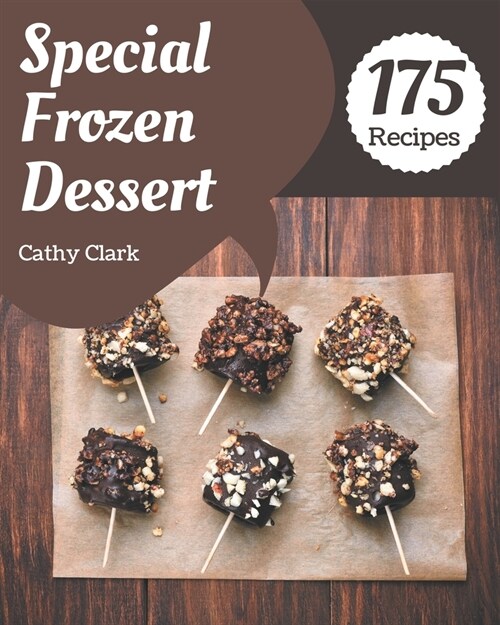 175 Special Frozen Dessert Recipes: A Frozen Dessert Cookbook for Effortless Meals (Paperback)