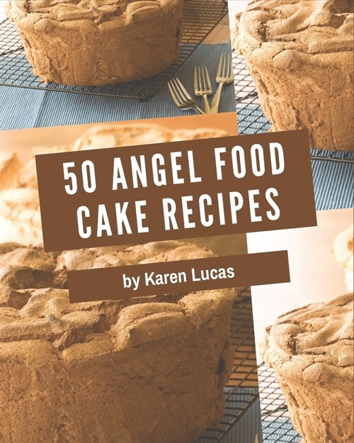 50 Angel Food Cake Recipes: A Highly Recommended Angel Food Cake Cookbook (Paperback)