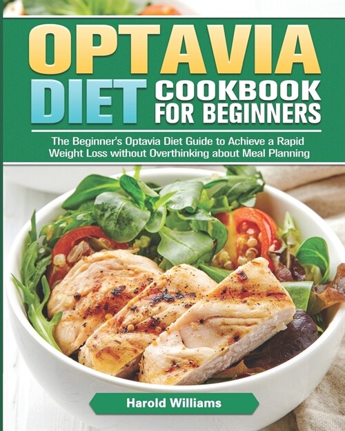Optavia Diet Cookbook For Beginners: The Beginners Optavia Diet Guide to Achieve a Rapid Weight Loss without Overthinking about Meal Planning (Paperback)