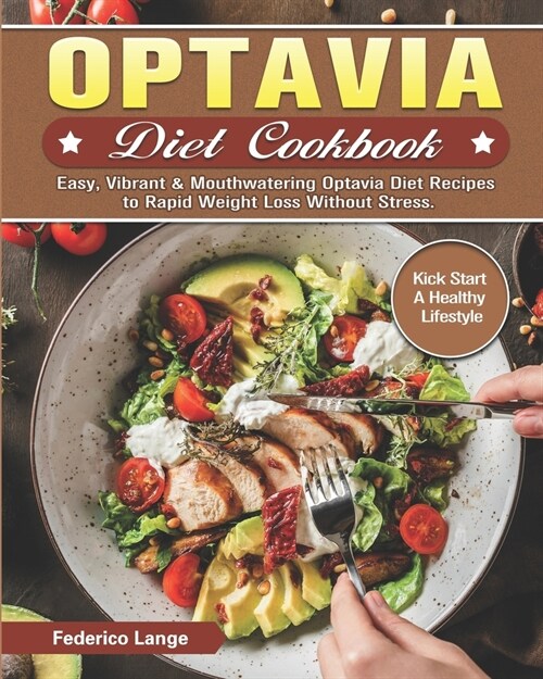 Optavia Diet Cookbook: Easy, Vibrant & Mouthwatering Optavia Diet Recipes to Rapid Weight Loss Without Stress. (Kick Start A Healthy Lifestyl (Paperback)