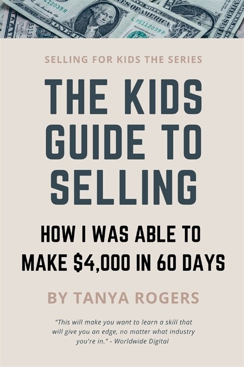 The Kids Guide to Selling: How I Was Able to Make $4,000 in 60 Days (Paperback)