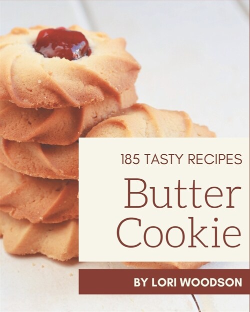 185 Tasty Butter Cookie Recipes: A Butter Cookie Cookbook from the Heart! (Paperback)