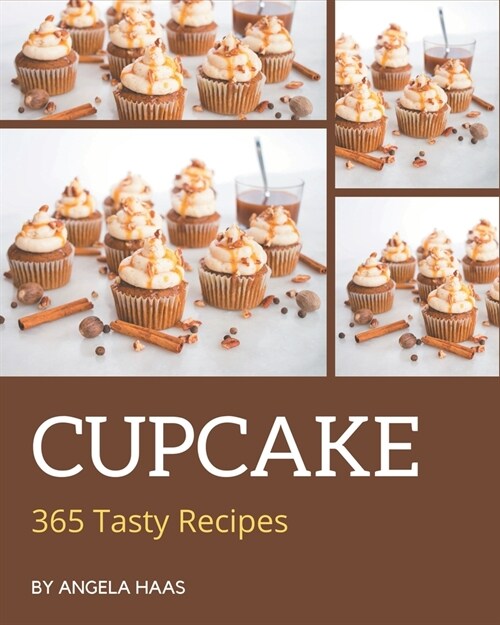 365 Tasty Cupcake Recipes: Greatest Cupcake Cookbook of All Time (Paperback)