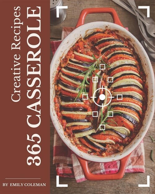 365 Creative Casserole Recipes: More Than a Casserole Cookbook (Paperback)