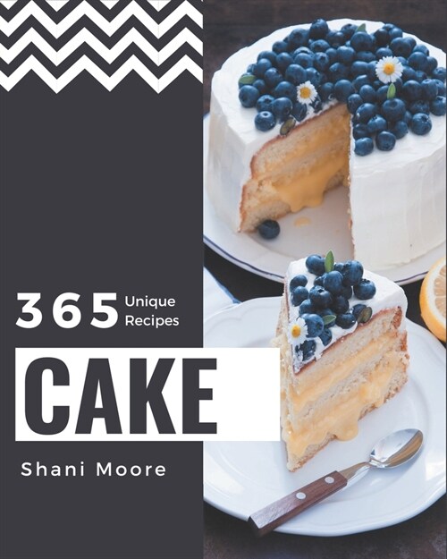 365 Unique Cake Recipes: A Cake Cookbook for All Generation (Paperback)