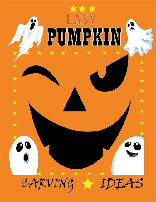 Easy Pumpkin Carving Ideas: Halloween Patterns for Painting and Pumpkin Crafts For All Ages and Skills kids and adults Easy to Difficult Halloween (Paperback)
