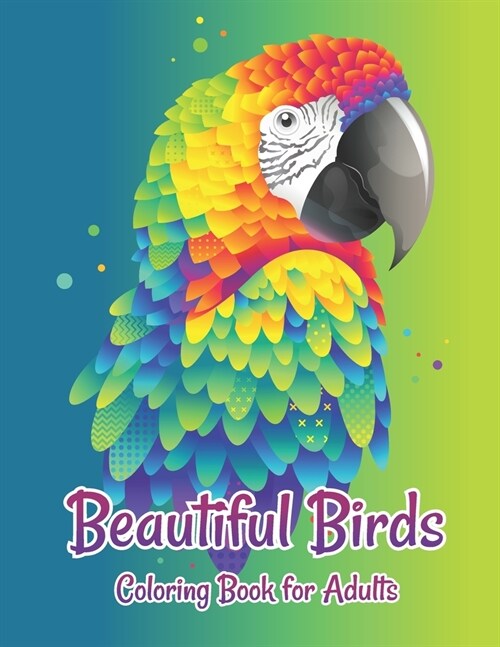 Beautiful Birds Coloring Book for Adults: Grown-Ups antistress and to improve your pencil grip Coloring Books (Paperback)