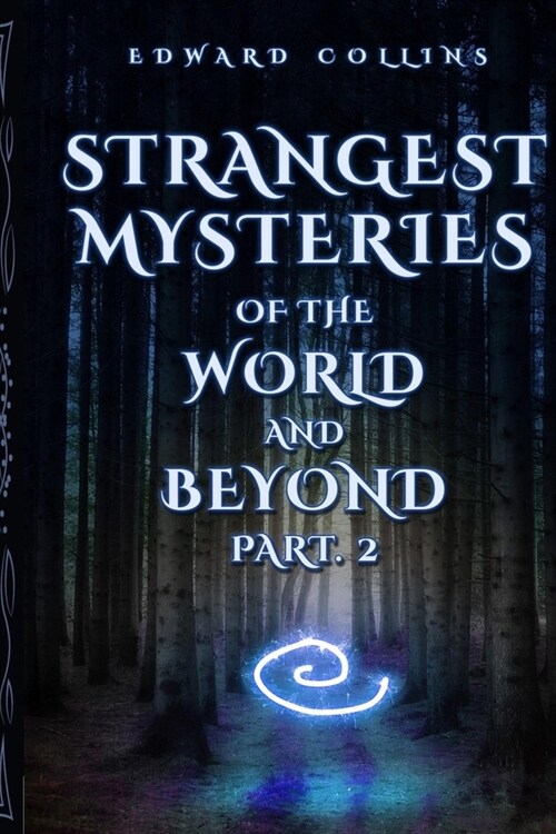 Strangest Mysteries of the World and Beyond (Part. 2): Ancient Aliens, Disappearances, Conspiracies, Human Mysteries, Strangest Customs and Traditions (Paperback)