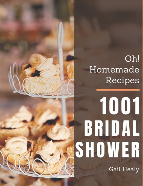 Oh! 1001 Homemade Bridal Shower Recipes: A Homemade Bridal Shower Cookbook You Wont be Able to Put Down (Paperback)