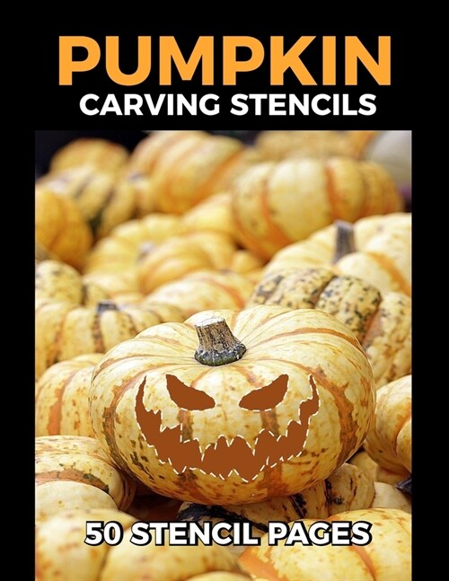 Pumpkin Carving Stencils 50 Stencil Pages: pumpkin stencils Templates and carving book Full with funny and scary pumpkin faces Patterns & templates fo (Paperback)