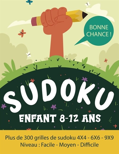 Sudoku Enfant 8-12 ans: Sudoku Enfant 300 grilles 4x4,6x6 et 9x9 niveau facile, moyen et difficile, avec instructions et solutions, Pour gar? (Paperback)