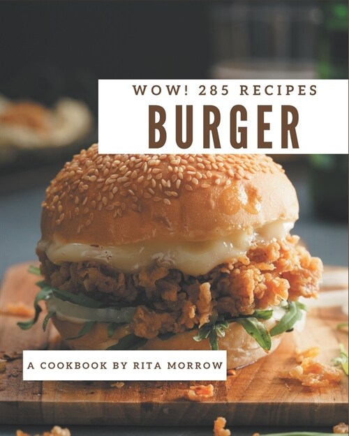 Wow! 285 Burger Recipes: A Burger Cookbook for Effortless Meals (Paperback)