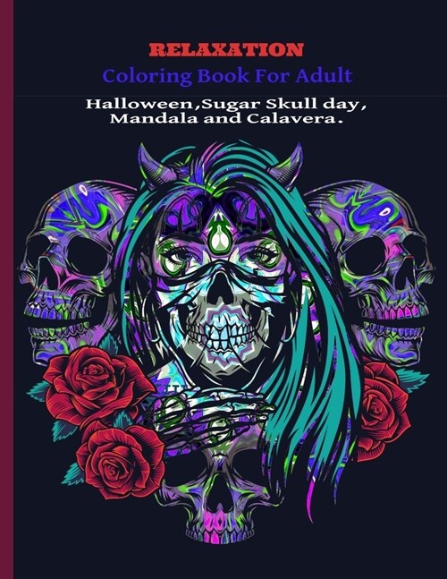 Relaxation Coloring Book for Adult Halloween, Sugar Skull Day, Mandala and Calavera.: halloween, coloring books for adults relaxation (Paperback)