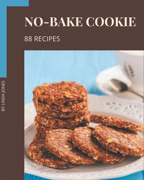 88 No-Bake Cookie Recipes: A No-Bake Cookie Cookbook You Wont be Able to Put Down (Paperback)