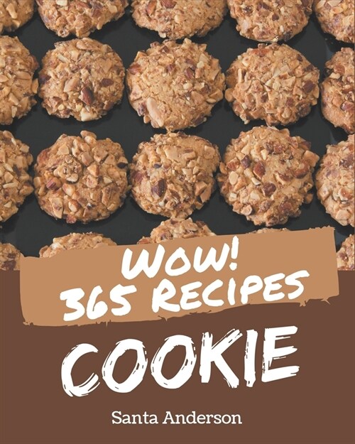 Wow! 365 Cookie Recipes: A Cookie Cookbook that Novice can Cook (Paperback)