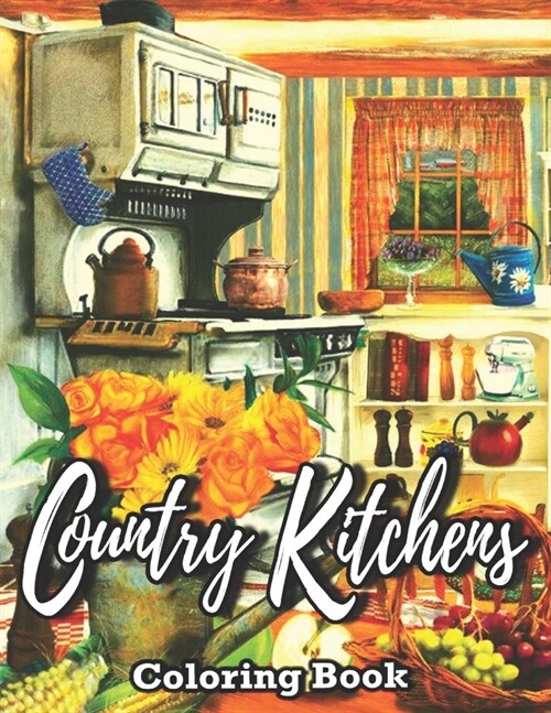 Country Kitchens Coloring Book: Adult Coloring Book With beautiful Pages of kitchens Interiors and dining rooms, for Stress Relief and Relaxation (Paperback)
