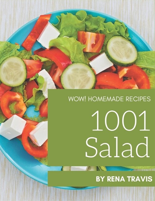 Wow! 1001 Homemade Salad Recipes: Greatest Homemade Salad Cookbook of All Time (Paperback)